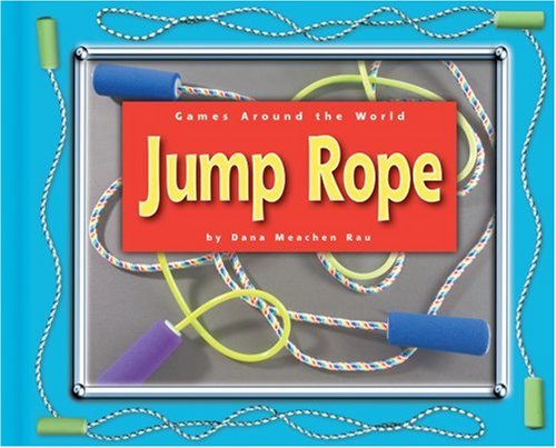 Jump Rope Books Jump Rope (Games Around the World): Rau, Dana Meachen: 9780756506773 ...