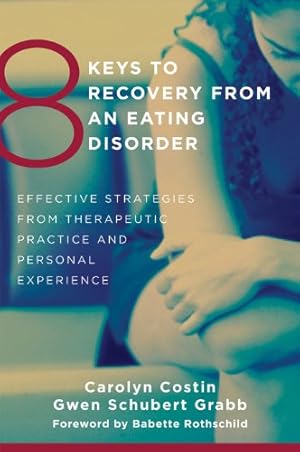 8 Keys to Recovery from an Eating Disorder: Effective Strategies from Therapeutic Practice and Personal Experience (8 Keys to Mental Health Book 0)