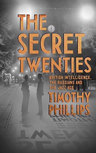 The Secret Twenties: British Intelligence, The Russians And The Jazz Age