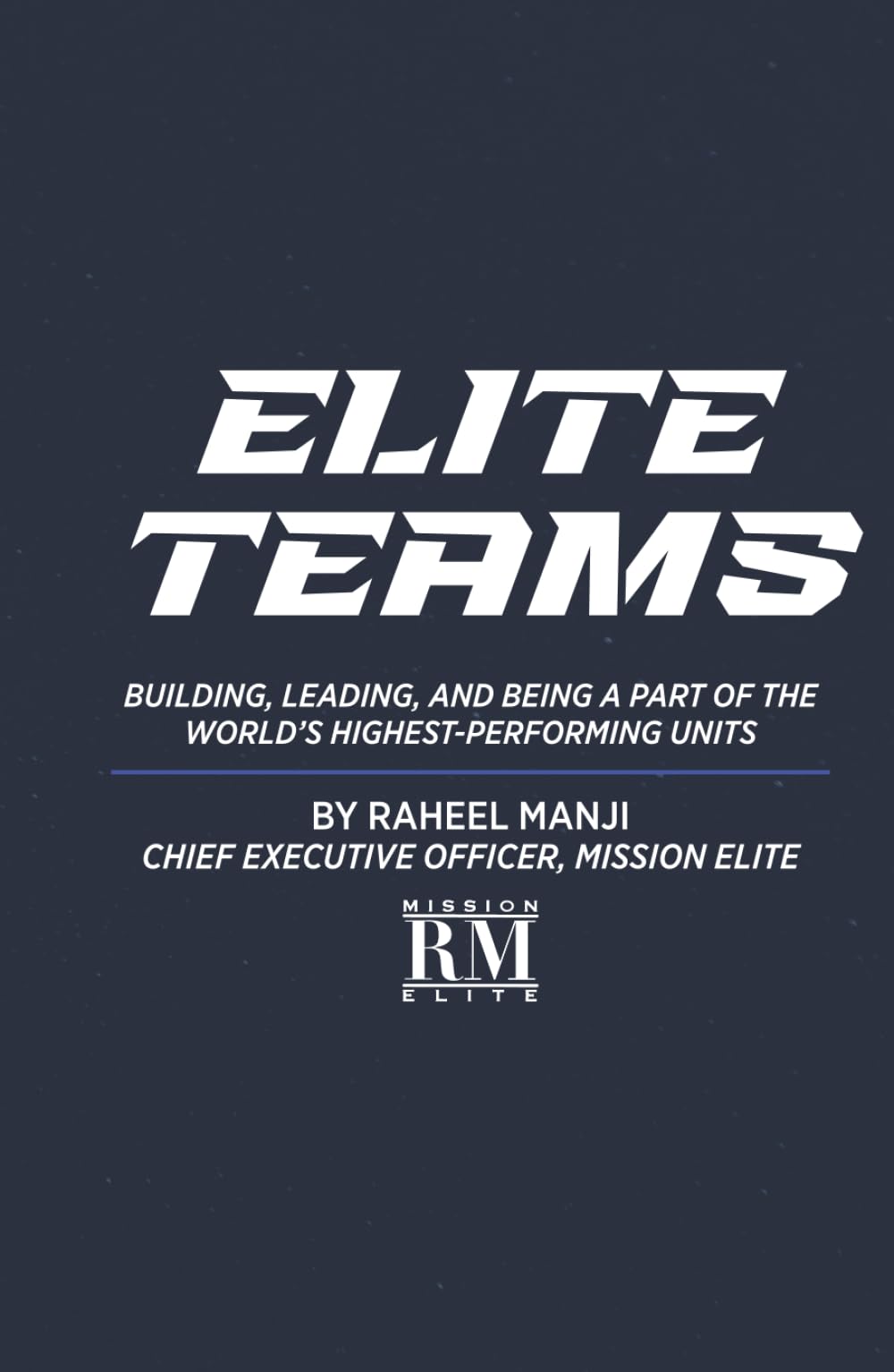 Elite Teams: Building, Leading, and Being a Part of the World's Highest Performing Units
