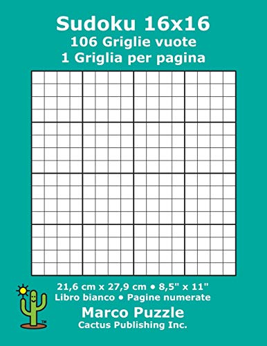 Sudoku 16x16 - 106 Griglie vuote: 1 Griglia per pagina; 21,6 cm x 27,9 cm; 8,5" x 11"; Libro bianco; Pagine numerate; Su Doku; 16 x 16 Schede modello puzzle (Italian Edition)