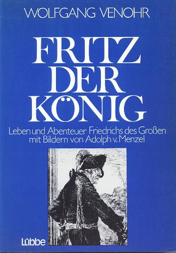Fritz der Koenig. Leben und Abenteuer Friedrich des Grossen