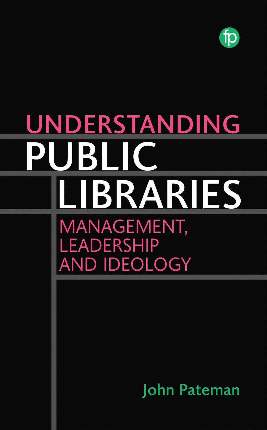 Understanding Public Libraries: Management, Leadership and Ideology (English Edition)