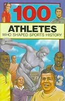 100 Athletes Who Shaped Sports History 0785771905 Book Cover