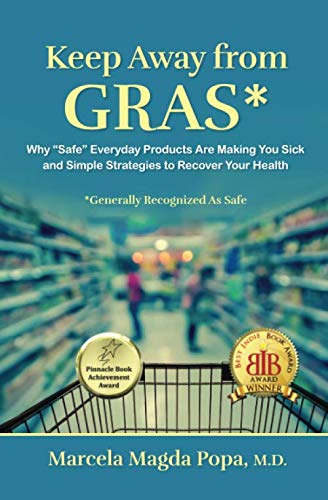 Keep Away From GRAS: Why "Safe" Everyday Products Are Making You Sick and Simple Strategies to Recover Your Health