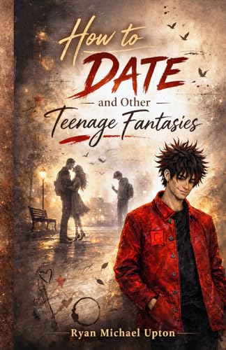HOW TO DATE AND OTHER TEENAGE FANTASIES: A Magical Coming-of-Age Romance