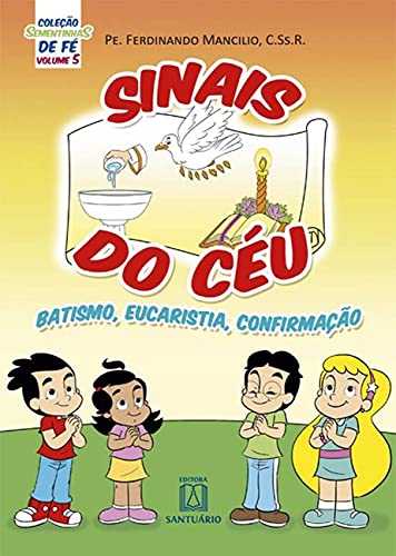 Colecao sementinhas de fe volume 5 sinais do ceu: batismo, eucaristia, confirmação