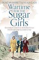 Wartime for the Sugar Girls: Extraordinary Stories from the Fearless Women Who Brought Hope to a Nation at War 0008380457 Book Cover