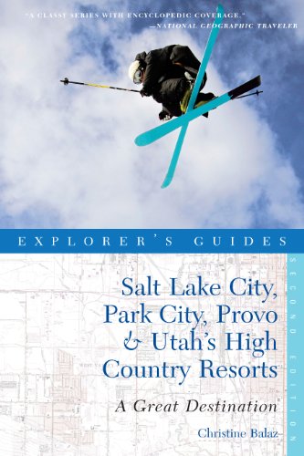 Explorer's Guide Salt Lake City, Park City, Provo & Utah's High Country Resorts: A Great Destination (Explorer's Great Destinations Book 0)