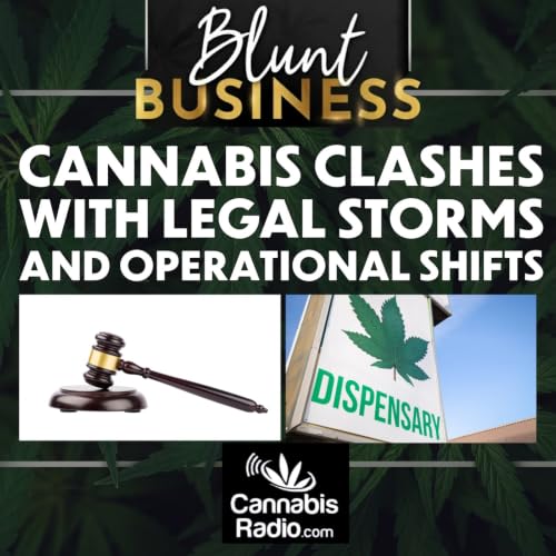 Cannabis Clashes with Legal Storms and Operational Shifts