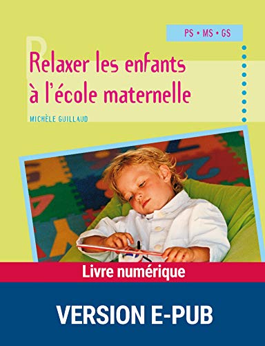 Télécharger Relaxer les enfants à l'école maternelle (Activités pratiques) Livre eBook France