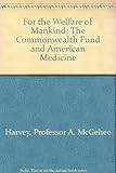 For the Welfare of Mankind: The Commonwealth Fund and American Medicine