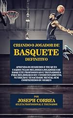 Capa de Criando o Jogador de Basquete Definitivo: Aprenda os Segredos e Truques Usados pelos Melhores Jogadores de Basquete Profissionais e Treinadores para Melhorar  o seu Condicionamento, Nutrição