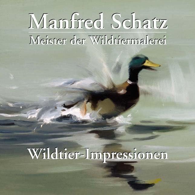 Manfred Schatz - Wildtier-Impressionen: Meister der Wildtiermalerei