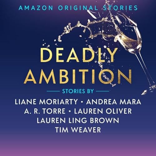 Deadly Ambition Audiolibro Por Liane Moriarty, Andrea Mara, A. R. Torre, Lauren Oliver, Lauren Ling Brown, Tim Weaver arte de