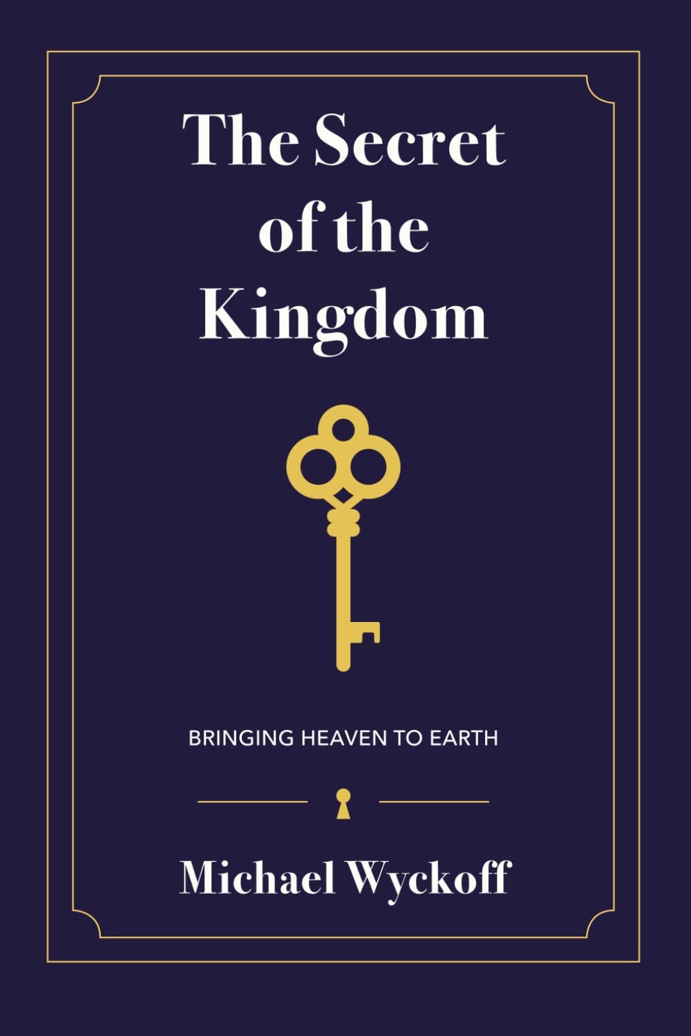 The Secret of the Kingdom: Bringing Heaven to Earth