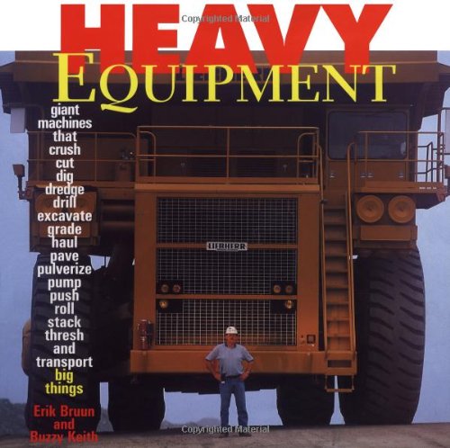 Heavy Equipment: Giant Machines That Crush, Cut, Dig, Dredge and Drill Hardcover – Import, 1 October 1997