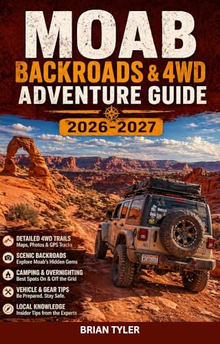 MOAB BACKROADS & 4WD ADVENTURE GUIDE 2026-2027: The Essence...
