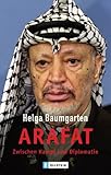 Arafat: Zwischen Kampf und Diplomatie - Helga Baumgarten 
