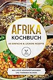  Afrika Kochbuch: 65 einfache & leckere Rezepte - Inklusive Nährwertangaben und farbigen Bildern