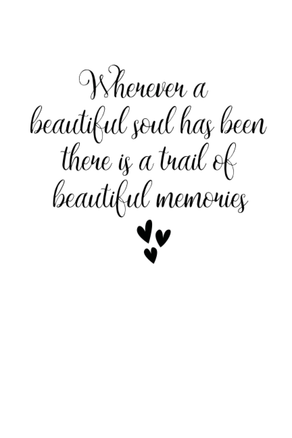Wherever a Beautiful Soul Has Been There is a Trail of Beautiful Memories: Sorry For Your Loss Gift, Thinking of You Bereavement Sympathy Condolence ... 120 Pages, 6x9, Soft Cover, Matte Finish