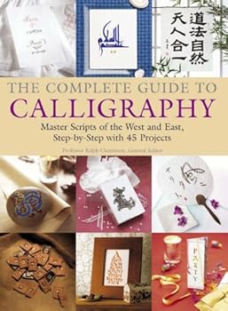 Hardcover The Complete Guide to Calligraphy: Master Scripts of the West and East - Step-by-step with 50 Projects Book