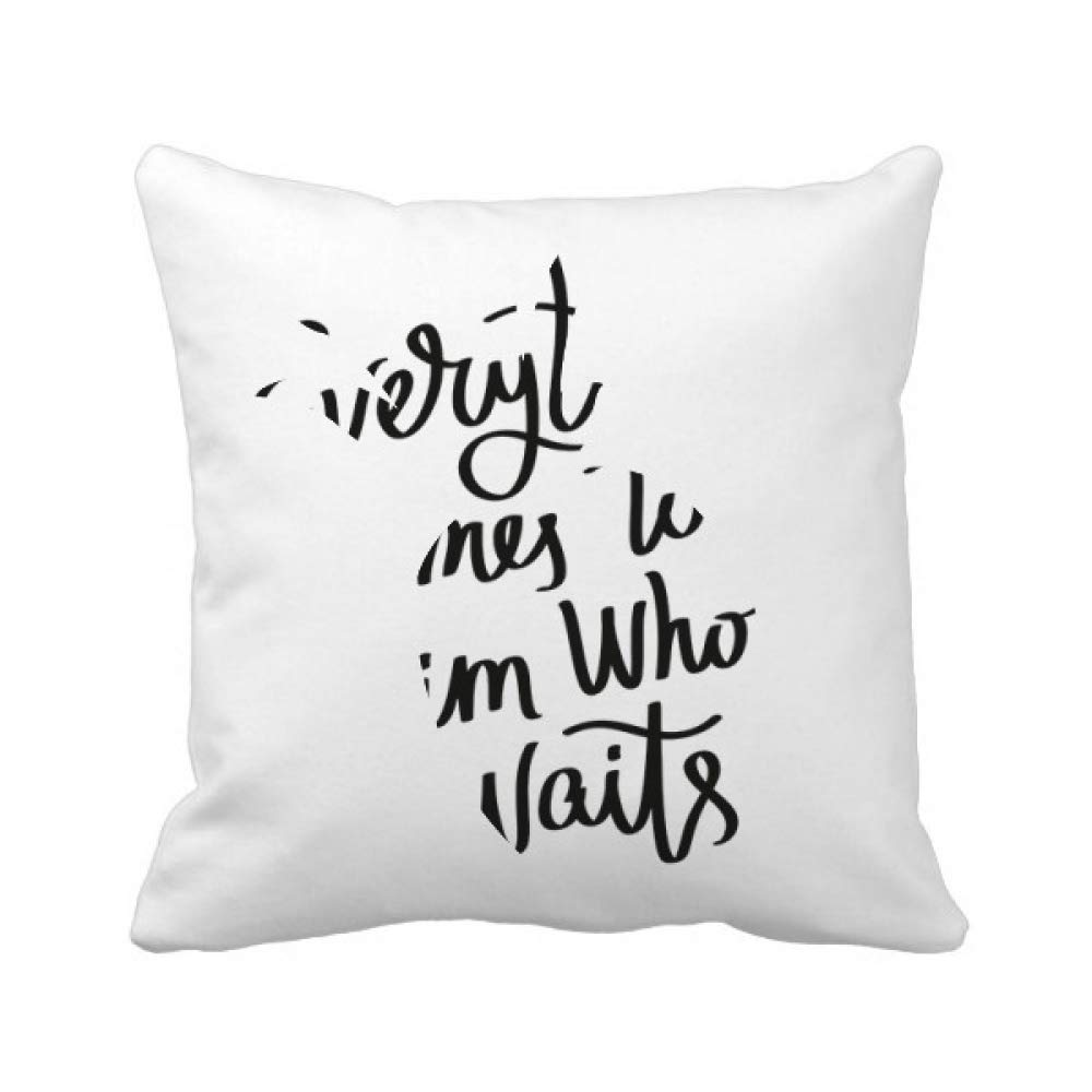 Housse de coussin Everything Comes to Him Who Waits carrée déco