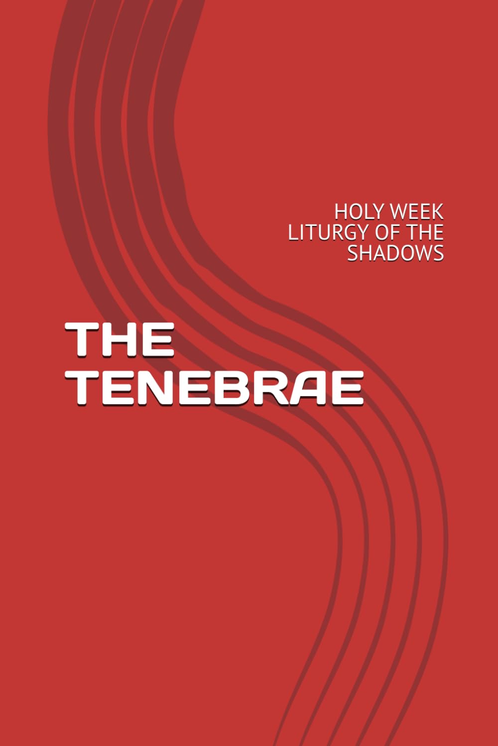 THE TENEBRAE: HOLY WEEK LITURGY OF THE SHADOWS