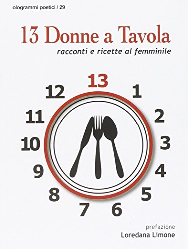 13 donne a tavola. Racconti e ricette al femminile 13 donne a tavola. Racconti e ricette al femminile