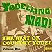 Yodeling Mad: Best of Country Yodel [ORIGINAL RECORDINGS REMASTERED]