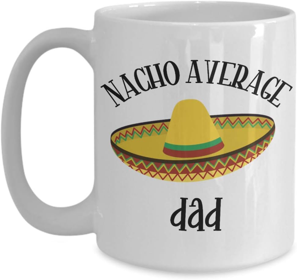 Nacho Average Dad Mug Fathers Day Funny Birthday Gift for Men Novelty Coffee Comment Tea Cup Gag Gift Idea