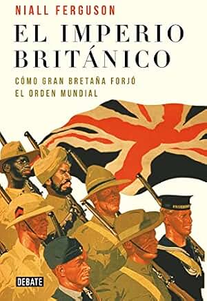 El imperio británico: Cómo Gran Bretaña forjó el orden mundial (Historia)
