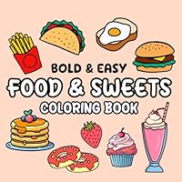 Food & Sweets Coloring Book: 50 Bold and Easy Designs, Simple and Fun Large Prints with Bold Lines For Kids and Adults. B0CY5JJSQC Book Cover