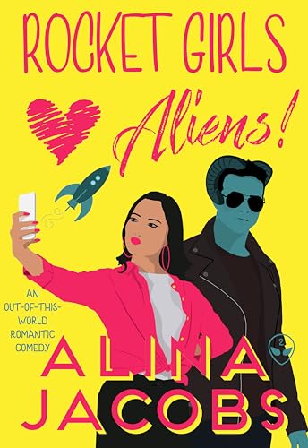 Rocket Girls Love Aliens: An Out-of-this-World Romantic Comedy