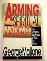 Arming for Spiritual Warfare: How Christians Can Prepare to Fight the Enemy 0830817344 Book Cover