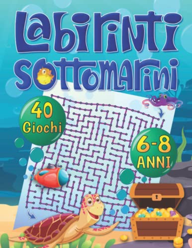 Labirinti sottomarini: Libro dei colorati labirinti sul mare per bambini | un libro di attività per bambini dai 6 agli 8 anni | il regalo perfetto per vacanze , compleanni , feste , Natale