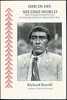 Ishi in his second world: the untold story of Ishi in the greater San Francisco Bay 1878464558 Book Cover