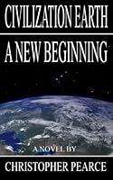 Civilization Earth A New Beginning 1480132535 Book Cover