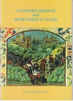 Paperback Ludford Bridge and Mortimer's Cross: The Wars of the Roses in Herefordshire and the Welsh Marches and the accession of Edward IV Book