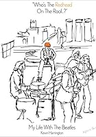 "Who's The Redhead On The Roof...?" My Life With The Beatles 3000509232 Book Cover