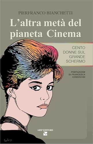 L'altra metà del pianeta cinema. Cento donne sul grande schermo