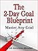 THE 2-DAY GOAL BLUEPRINT: Master Any Goal