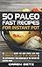 Produktbild 50 PALEO FAST RECIPES FOR INSTANT POT: An easy-to-do recipe for busy people with only 30 minutes or less, easy to buy ingredients at the supermarket, take advantage of the Instant Pot cooking mode.