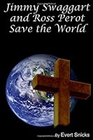 Jimmy Swaggart and Ross Perot Save the World 0557932858 Book Cover