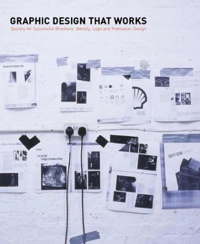 Graphic Design That Works: Secrets For Successful Logo, Magazine, Brochure, Promotion, and Identity Design