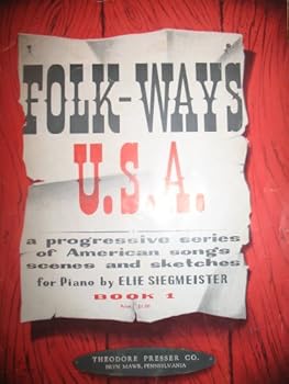 Folk Ways USA a Progressive Series of American Songs, Scenes and Sketches for Beginning Piano (Elie Siegmeister Piano Series, 1)