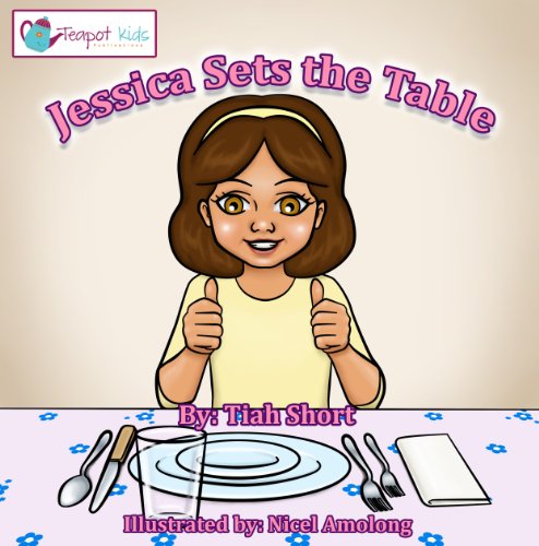 Children’s Book: Jessica Sets the Table {Teach Your Child To Set The Table ages -6-8 Free Song Included}