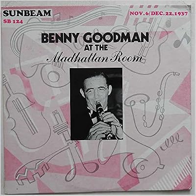 Benny Goodman At The Manhattan Room November 6 and December 22, 1937