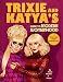 Trixie and Katya's Guide to Modern Womanhood