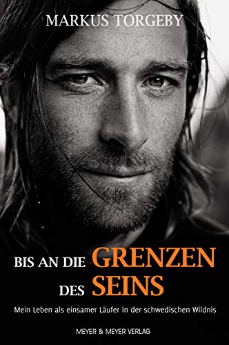 Bis an die Grenzen des Seins: Mein Leben als einsamer Läufer in der schwedischen Wildnis (German Edition) - Torgeby, Markus